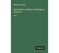 Materials for a History of the Reign of Henry VII: Vol. 1