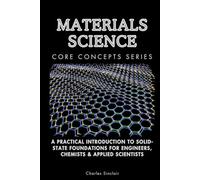 Materials Science Core Concepts Series: A Practical Introduction to Solid-State Foundations for Engineers, Chemists & Applied Scientists