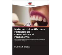 Matériaux bioactifs dans l'odontologie conservatrice et l'endodontie: Concepts fondamentaux, mécanismes biologiques et applications cliniques