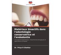 Matériaux bioactifs dans l'odontologie conservatrice et l'endodontie: Concepts fondamentaux, mécanismes biologiques et applications cliniques