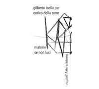 MATERIE SE NON LUCI - Isella Gilberto - 2023 - Pagine d'Arte