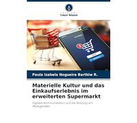 Materielle Kultur und das Einkaufserlebnis im erweiterten Supermarkt: Digitale Kommunikation und die Nutzung von Mobilgeräten