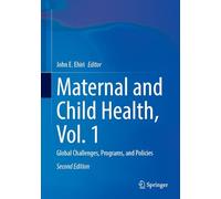 Maternal and Child Health, Vol. 1: Global Challenges, Programs, and Policies