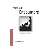 Maternal Encounters: The Ethics of Interruption (Women and Psychology)