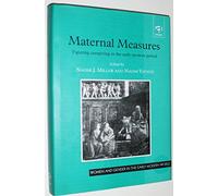 Maternal Measures: Figuring Caregiving in the Early Modern Period