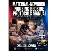 MATERNAL-NEWBORN NURSING BEDSIDE PROTOCOLS MANUAL: EVIDENCE-BASED LABOR, POSTPARTUM, NEONATAL ASSESSMENT, EMERGENCY RESPONSE, DOCUMENTATION, AND FAMILY-CENTERED CARE PROTOCOLS FOR NURSES
