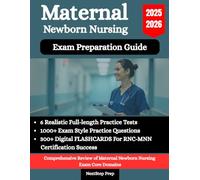Maternal Newborn Nursing Exam Preparation Guide: Comprehensive Review of Core Domains, 6 Realistic Full-Length Practice Tests, 1000+ Practice Questions & 500 Flashcards for RNC-MNN Certification