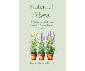 Maternal Roots: A Postpartum Reflection Journal & Garden Growth Planner