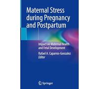 Maternal Stress during Pregnancy and Postpartum: Impact on Maternal Health and Fetal Development