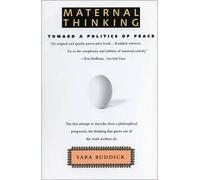 Maternal Thinking: Toward a Politics of Peace