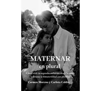 Maternar en plural: Cómo vivir tu segundo embarazo desde la calma y abrazar la bimaternidad con plenitud