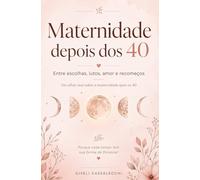 Maternidade depois dos 40: Entre escolhas, lutos, amor e recomeços