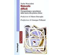Maternità difficili. Psicopatologia e gravidanza: dalla teoria alla pratica clinica