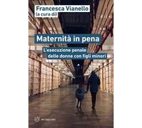 Libri Maternita In Pena. L'esecuzione Penale Delle Donne Con Figli Minori