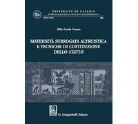 Maternità surrogata altruistica e tecniche di costituzione dello status
