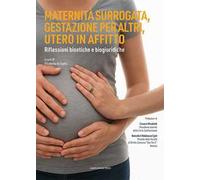 Maternità surrogata gestazione per altri, gestazione per altri, utero in affitto. Riflessioni bioetiche e biogiuridiche