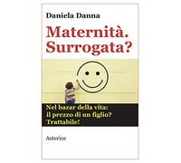 Maternità. Surrogata? Nel bazar della vita: il prezzo di un figlio? Trattabile