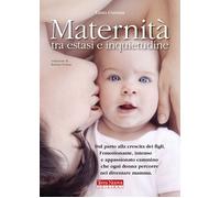Maternità tra estasi e inquietudine. Dal parto alla crescita dei figli, l'...