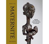 Maternité: Mères et enfants dans les arts d'Afrique