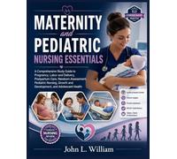 Maternity and Pediatric Nursing Essentials: A Comprehensive Study Guide to Pregnancy, Labor and Delivery, Postpartum Care, Newborn Assessment, ... Growth and Development, and Adolescent Health