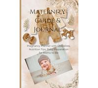 MATERNITY GUIDE & JOURNAL: Pregnancy Planner with Checklists, Nutrition Tips, Baby Preparation for Moms-to-Be