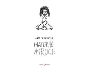Materno atroce - Massella Andrea