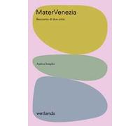 Matervenezia. Racconto di due citta