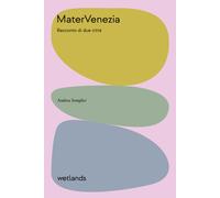 Matervenezia. Racconto di due citta - Semplici Andrea