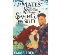 Mates and Other Obstacles to Accidentally Saving The World: A Fated Mates Fantasy Romcom