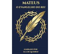Mateus - O Evangelho do Rei: Narrado por Eça de Queiroz