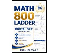 Math 800 Ladder: A Step-by-Step Workbook for the Digital SAT® Math Exam with Graphing Calculator Shortcuts, Hard Module Practice, 500+ Questions, and 30-Day Study Plans