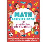 Math Activity Book For Preschoolers and Kids Ages 3-5: Tracing Numbers, Counting, Comparing Numbers, Addition, Subtraction, Shapes, and More!: (Gift Idea for Girls and Boys)