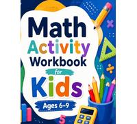 Math Activity Workbook for Kids Ages 6-9: Addition, Subtraction, Counting, Coloring, Crosswords, Number Puzzles and More - 92 Fun Exercises for Grades 1-3