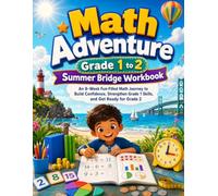 Math Adventure Grade 1 to 2 Summer Bridge Workbook: An 8-Week Fun-Filled Math Journey to Build Confidence, Strengthen Grade 1 Skills, and Get Ready for Grade 2