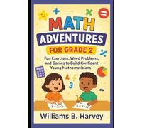 Math Adventures for Grade 2: Fun Exercises, Word Problems, and Games to Build Confident Young Mathematicians ➕➖✖️➗