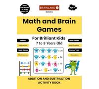 Math and Brain Games for Brilliant Kids - 7 to 8 Years Old - Addition and Subtraction Activity Book: Smart Math Practice for Bright Young Kids