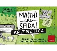 Math che sfida! Giochi per imparare l'aritmetica divertendosi