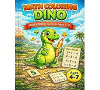 Math Coloring Book for Kids Ages 4-7: Dino Math Workbook: Learn Numbers, Counting and Simple Addition I Fun & Educational Dinosaur Activity Book