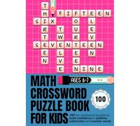 Math Crossword Puzzle Book for Kids Ages 6-7: 100 Fun Crossword Puzzles to Build Confidence in Addition, Subtraction and Number Words