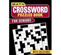 Math Crossword Puzzles Book For Seniors With Solutions: A Senior-Friendly Collection of Math Crossword Puzzles with Solutions