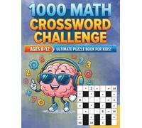 Math Crossword Puzzles for Kids 8-12: 1000 Fun, Skill building Math Logic Puzzles for Kids