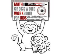 Math Crossword Workbook for Kids Ages 8-9: 100 Third Grade Puzzles to Practice Doubling, Patterns & Logic Skills
