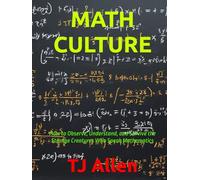 MATH CULTURE: How to Observe, Understand, and Survive the Strange Creatures Who Speak Mathematics