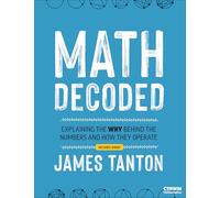 Math Decoded: Explaining the Why Behind the Numbers and How They Operate