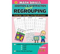 Math Drills Addition and Subtraction With Regrouping: Double Digit, Triple Digit, Four Digit with Answers, Math Workbook For Grades 2-4