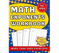 Math Exeponents Workbook For Kids: Homework Workbook For Kids With More Than 2000 Exercises With Answers