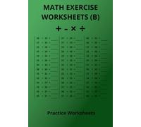 Math Exercise Worksheets (B): With numbers 31-99, build addition, subtraction, multiplication and division skills | 6X9 inches, 110 pages | 50+ Worksheets | Great for revision, or free time.