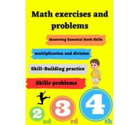 Math exercises and problems for 2nd, 3rd, 4th grade student 72 page: Mastering Essential Math Skills, Practice Exercises, multiplication and division, Skills problems and Skill-Building practice.