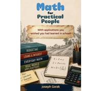Math for Practical People: With Applications You Wished You Had Learned in School