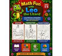 Math Fun With Leo the Lizard: Fun Math Story, Color-by-Number and Addition & Subtraction Workbook for Kids Ages 5-8: Fun Math Story, Coloring Pages, ... Activities, Easy Equations, and Answer Keys